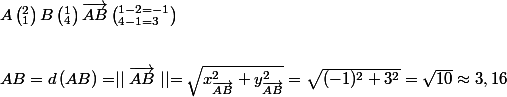 A\left(^{2}_{1}} \right)B\left(^{1}_{4} \right)\vec{AB}\left(^{1-2=-1}_{4-1=3} \right) \\ \\\\ AB=d\left(AB \right)=\mid\mid\vec{AB}\mid\mid=\sqrt{x^2_{\vec{AB}}+y^{2}_{\vec{AB}}}=\sqrt{(-1)^2+3^2}=\sqrt{10}\approx 3,16